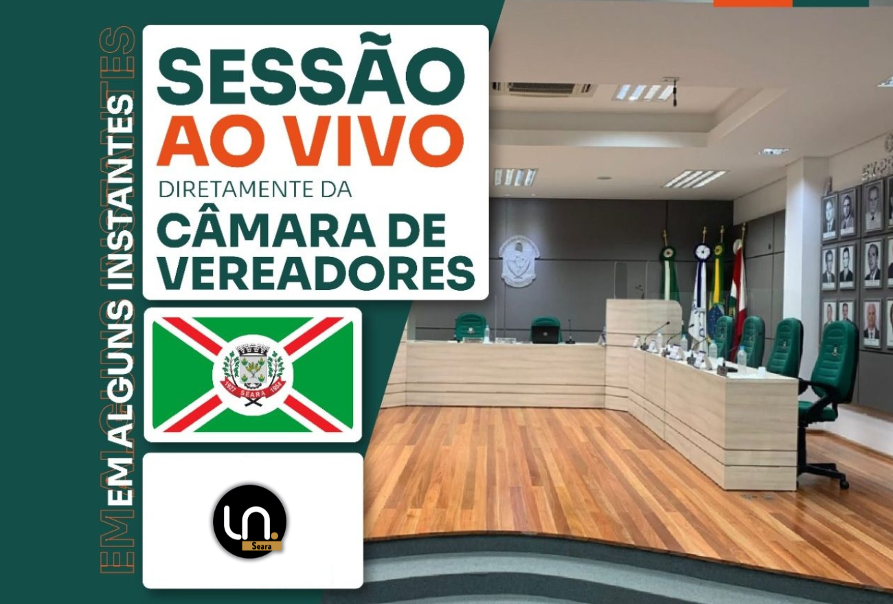 Ao Vivo: Acompanhe a 2ª sessão ordinária de junho da Câmara de Vereadores de Seara