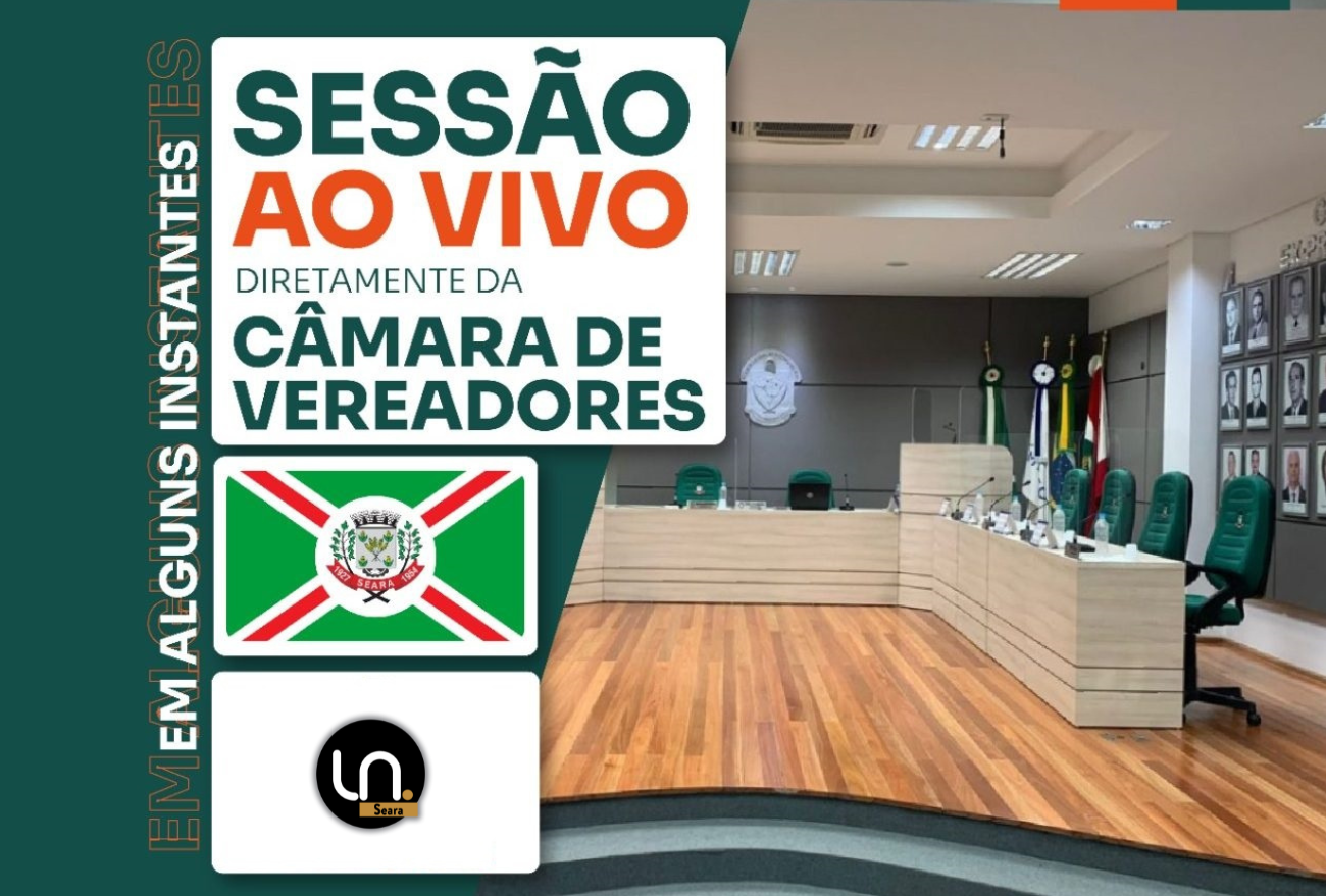 Ao Vivo: acompanhe a 4ª sessão ordinária de agosto da Câmara de Vereadores de Seara